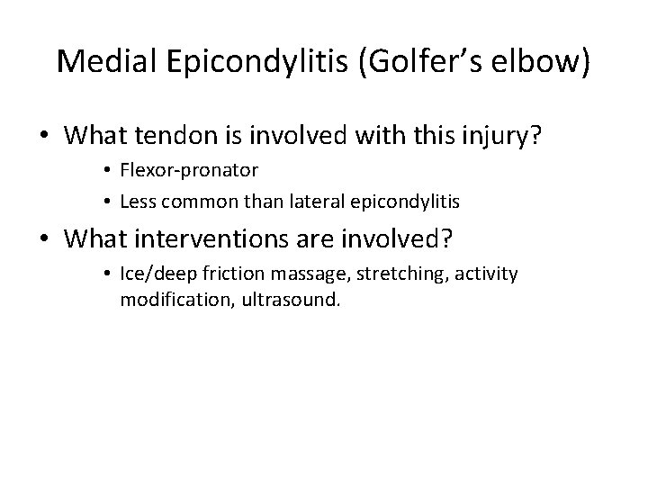 Medial Epicondylitis (Golfer’s elbow) • What tendon is involved with this injury? • Flexor-pronator