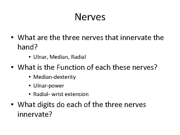 Nerves • What are three nerves that innervate the hand? • Ulnar, Median, Radial