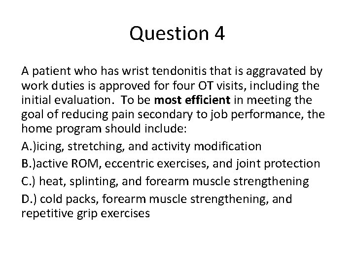 Question 4 A patient who has wrist tendonitis that is aggravated by work duties