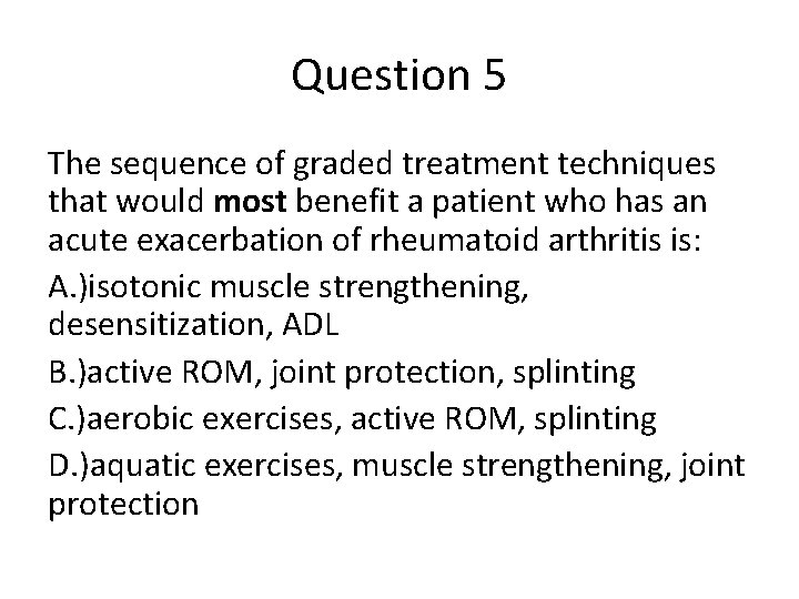 Question 5 The sequence of graded treatment techniques that would most benefit a patient
