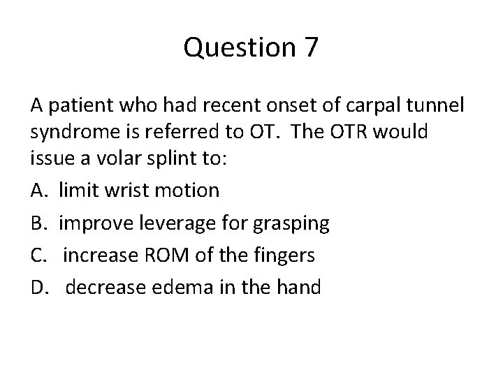 Question 7 A patient who had recent onset of carpal tunnel syndrome is referred