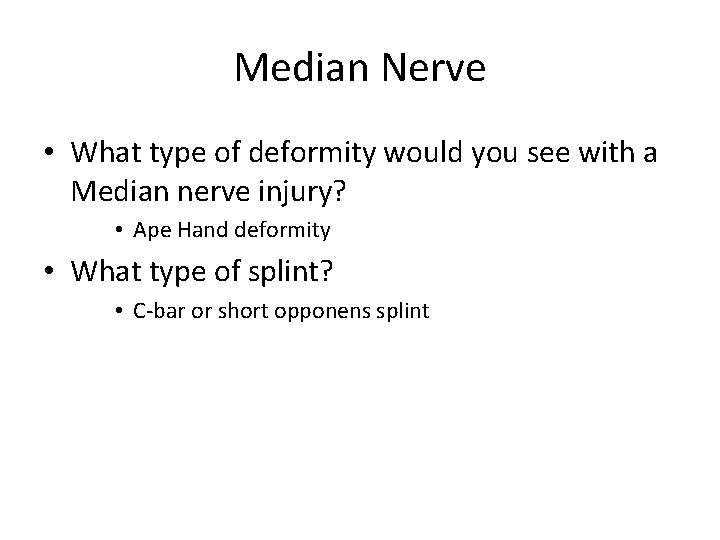 Median Nerve • What type of deformity would you see with a Median nerve