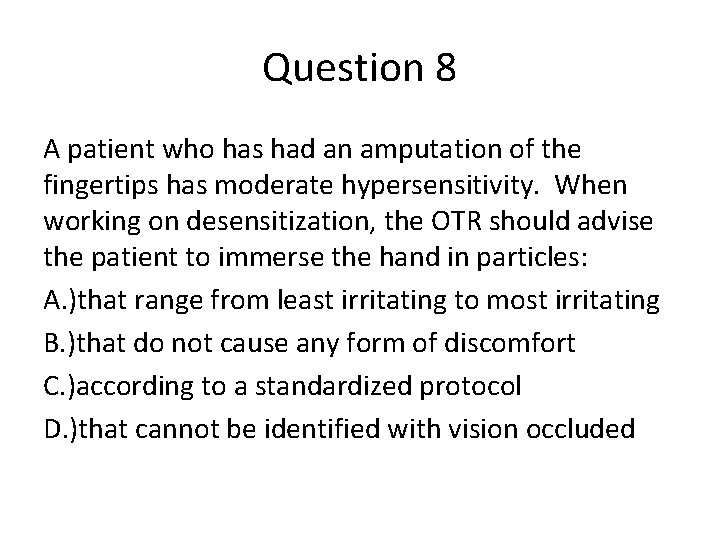 Question 8 A patient who has had an amputation of the fingertips has moderate