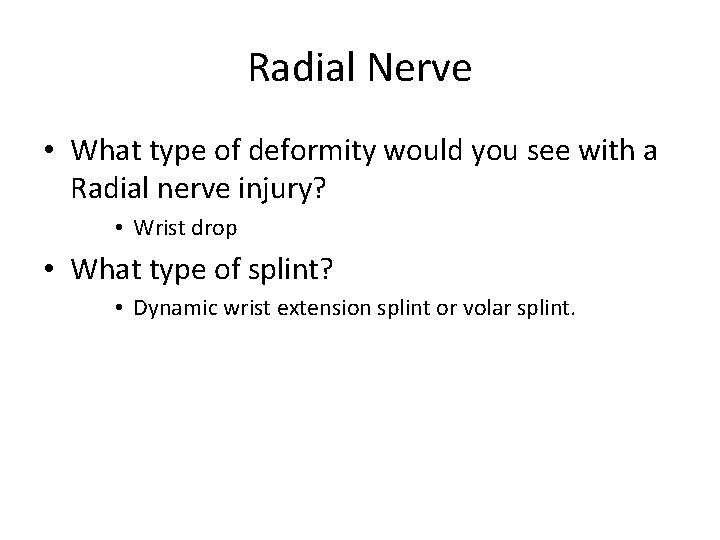 Radial Nerve • What type of deformity would you see with a Radial nerve
