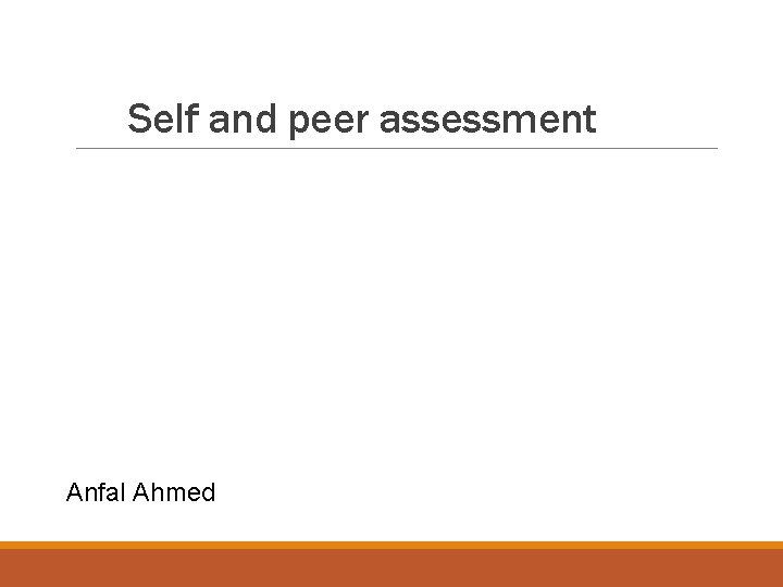 Self and peer assessment Anfal Ahmed 