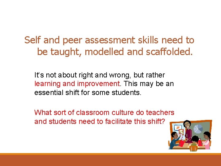 Self and peer assessment skills need to be taught, modelled and scaffolded. It’s not