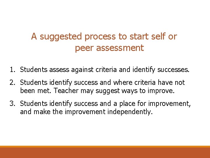A suggested process to start self or peer assessment 1. Students assess against criteria
