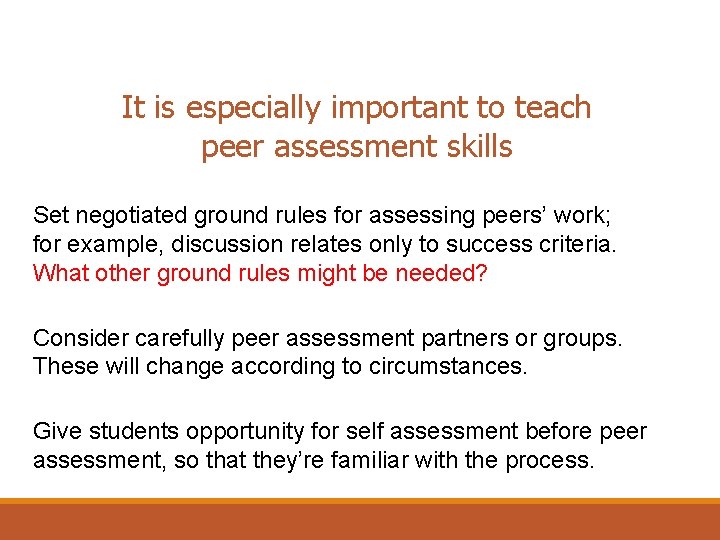 It is especially important to teach peer assessment skills Set negotiated ground rules for