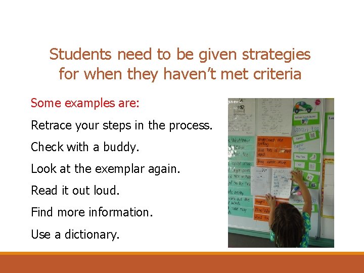 Students need to be given strategies for when they haven’t met criteria Some examples