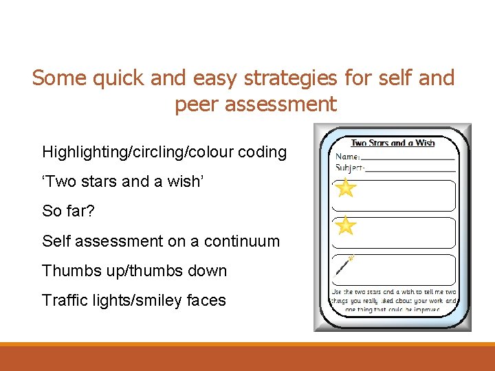 Some quick and easy strategies for self and peer assessment Highlighting/circling/colour coding ‘Two stars