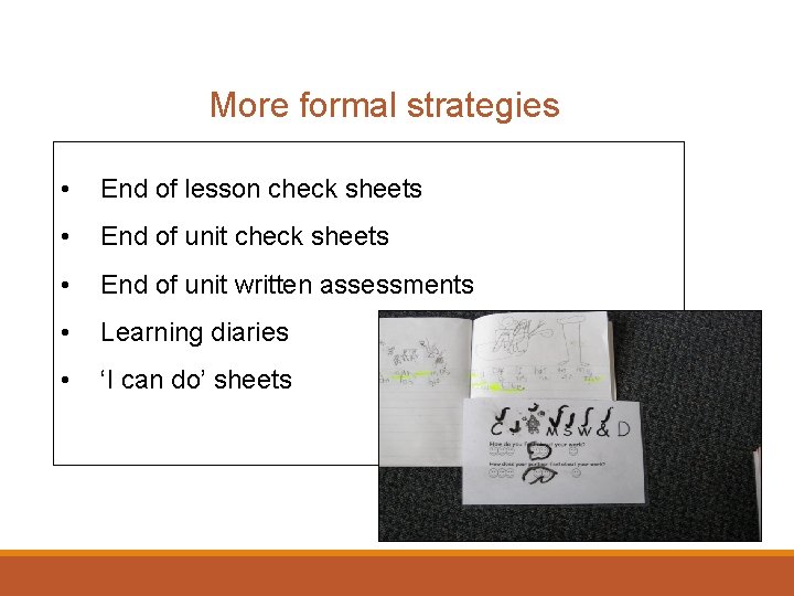 More formal strategies • End of lesson check sheets • End of unit written