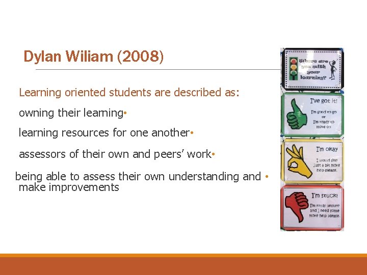 Dylan Wiliam (2008) Learning oriented students are described as: owning their learning • learning