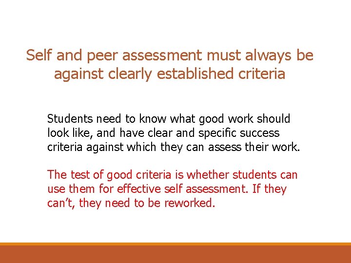 Self and peer assessment must always be against clearly established criteria Students need to