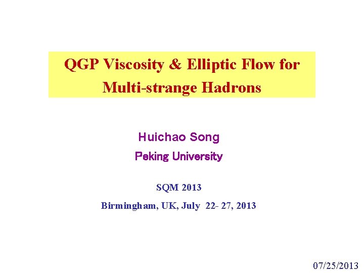 QGP Viscosity & Elliptic Flow for Multi-strange Hadrons Huichao Song Peking University SQM 2013