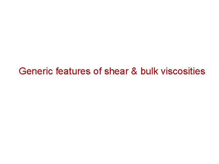 Generic features of shear & bulk viscosities 