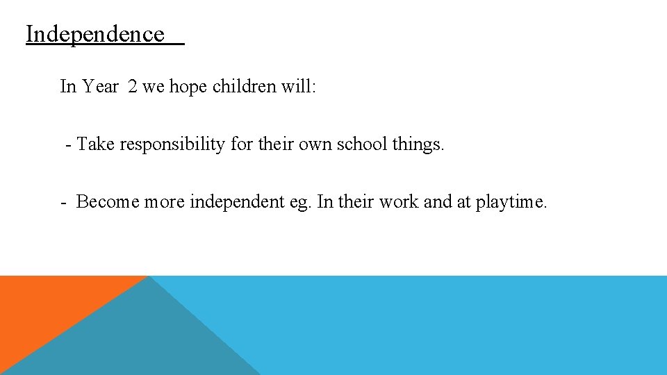 Independence In Year 2 we hope children will: - Take responsibility for their own