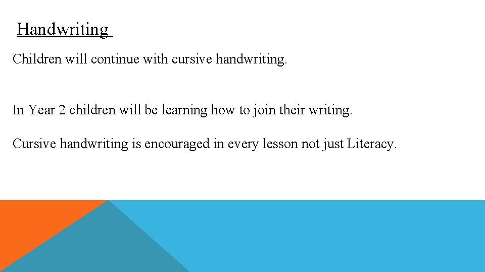 Handwriting Children will continue with cursive handwriting. In Year 2 children will be learning