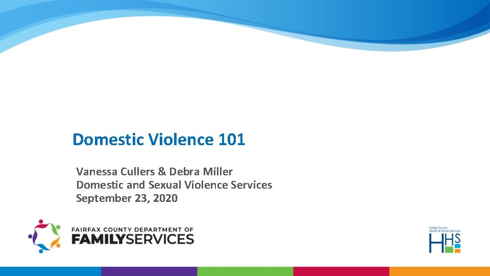 Domestic Violence 101 Vanessa Cullers & Debra Miller Domestic and Sexual Violence Services September