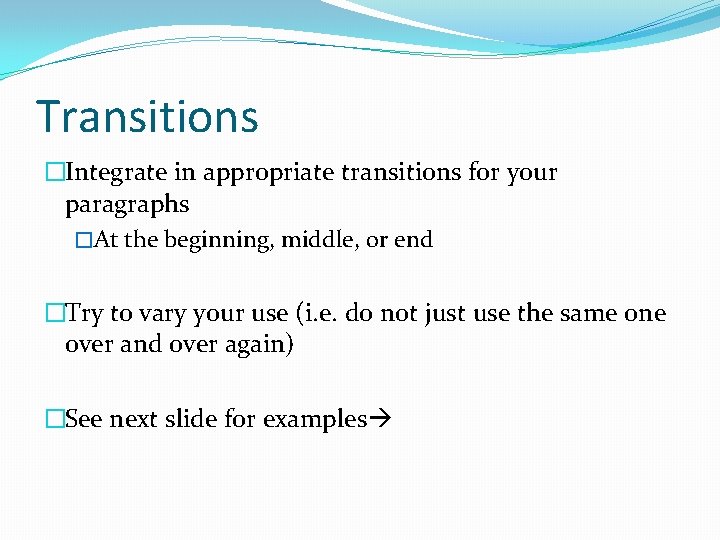 Transitions �Integrate in appropriate transitions for your paragraphs �At the beginning, middle, or end Transitions �Integrate in appropriate transitions for your paragraphs �At the beginning, middle, or end