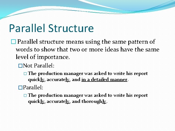 Parallel Structure � Parallel structure means using the same pattern of words to show Parallel Structure � Parallel structure means using the same pattern of words to show
