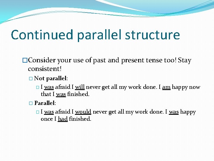 Continued parallel structure �Consider your use of past and present tense too! Stay consistent! Continued parallel structure �Consider your use of past and present tense too! Stay consistent!