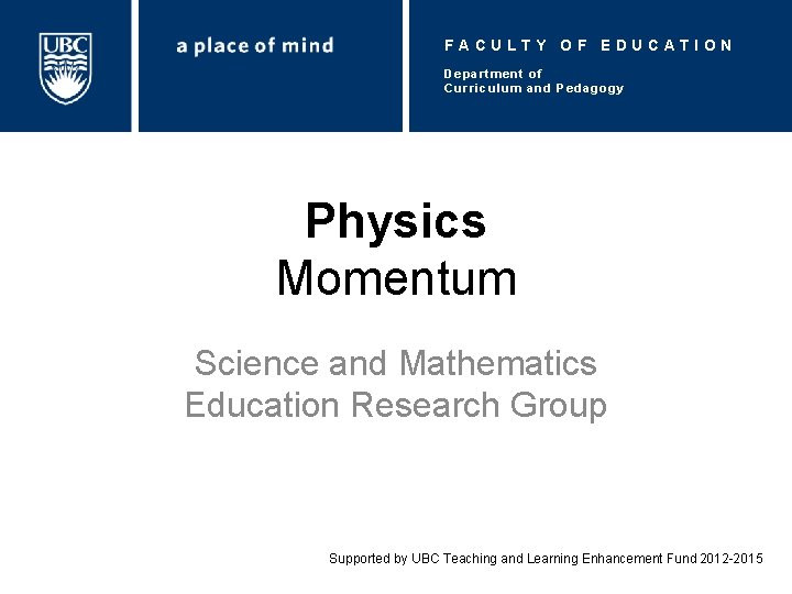 FACULTY OF EDUCATION Department of Curriculum and Pedagogy Physics Momentum Science and Mathematics Education