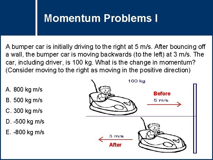 Momentum Problems I Question Title A bumper car is initially driving to the right