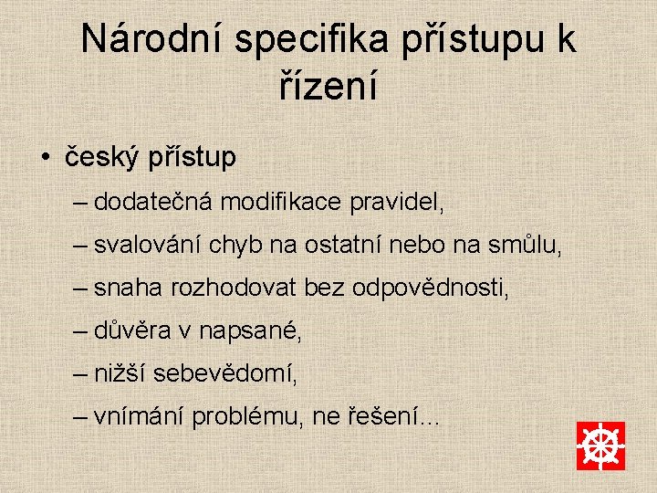 Národní specifika přístupu k řízení • český přístup – dodatečná modifikace pravidel, – svalování