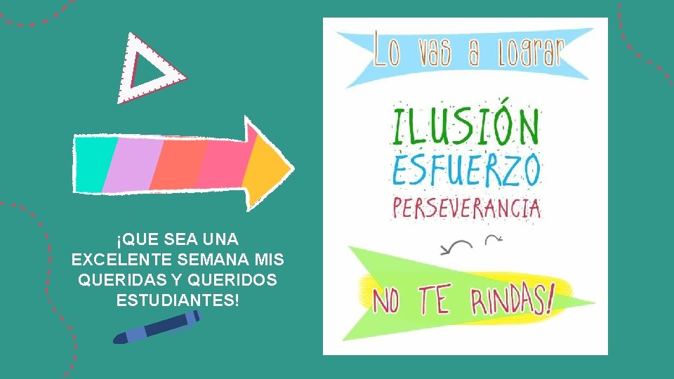 ¡QUE SEA UNA EXCELENTE SEMANA MIS QUERIDAS Y QUERIDOS ESTUDIANTES! 
