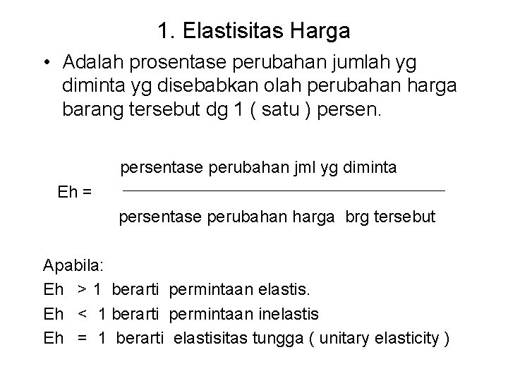 1. Elastisitas Harga • Adalah prosentase perubahan jumlah yg diminta yg disebabkan olah perubahan