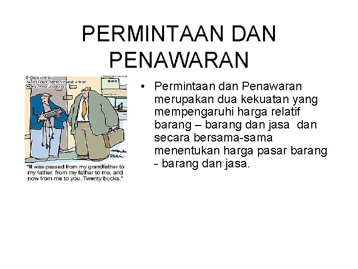 PERMINTAAN DAN PENAWARAN • Permintaan dan Penawaran merupakan dua kekuatan yang mempengaruhi harga relatif