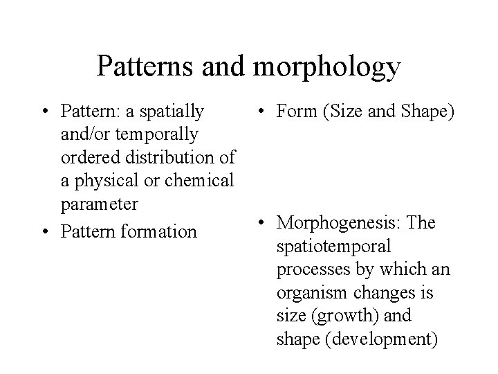 Patterns and morphology • Pattern: a spatially and/or temporally ordered distribution of a physical