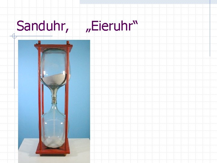 Sanduhr, „Eieruhr“ 