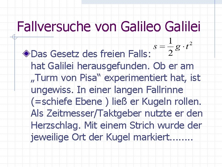 Fallversuche von Galileo Galilei Das Gesetz des freien Falls: hat Galilei herausgefunden. Ob er