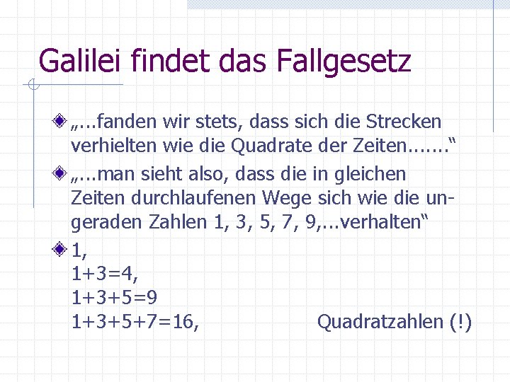 Galilei findet das Fallgesetz „. . . fanden wir stets, dass sich die Strecken