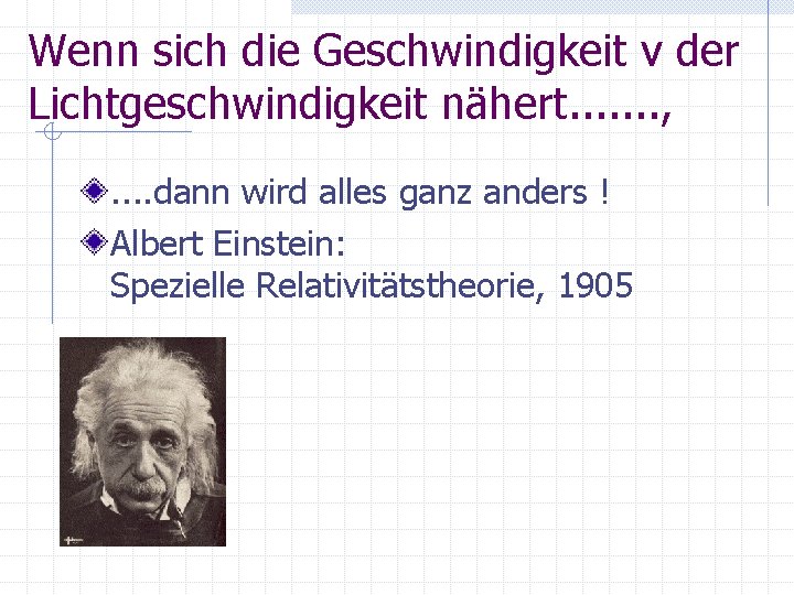 Wenn sich die Geschwindigkeit v der Lichtgeschwindigkeit nähert. . . . , . .