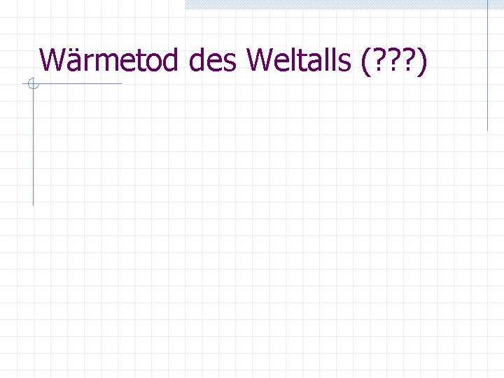 Wärmetod des Weltalls (? ? ? ) 