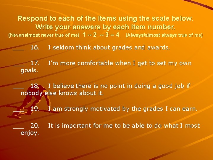 Respond to each of the items using the scale below. Write your answers by