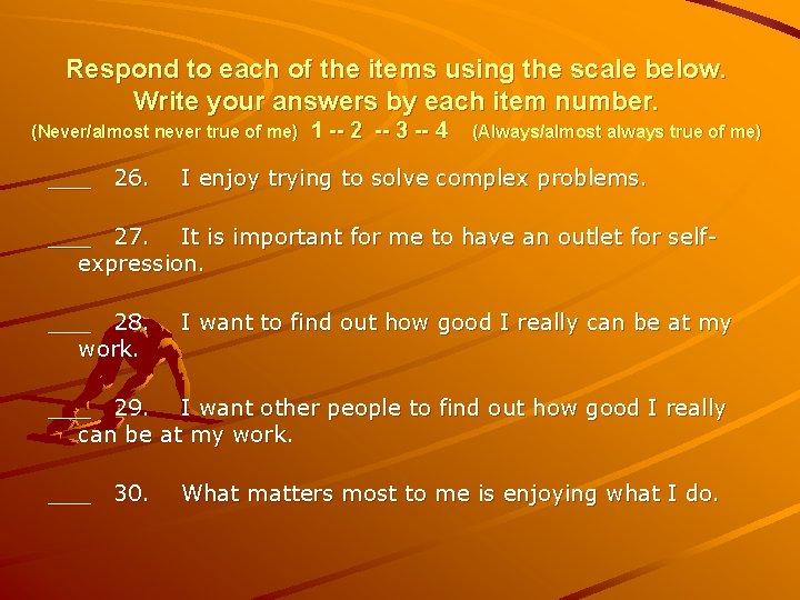 Respond to each of the items using the scale below. Write your answers by