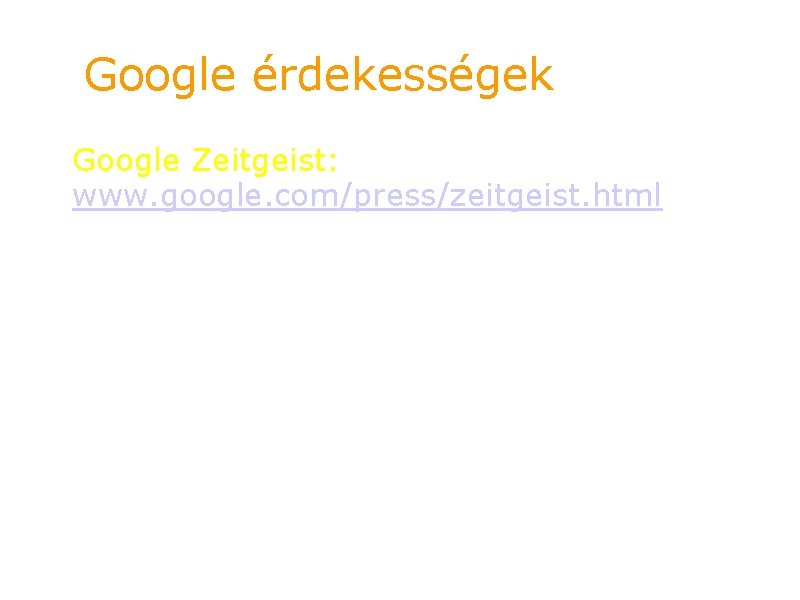 Google érdekességek Google Zeitgeist: www. google. com/press/zeitgeist. html 