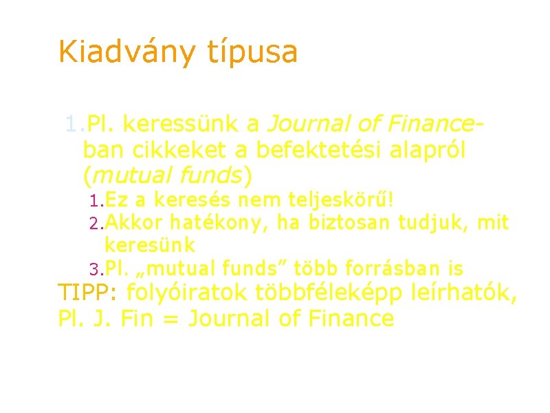 Kiadvány típusa 1. Pl. keressünk a Journal of Financeban cikkeket a befektetési alapról (mutual