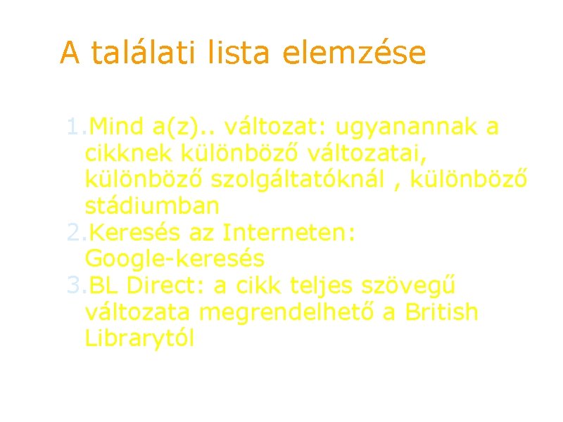 A találati lista elemzése 1. Mind a(z). . változat: ugyanannak a cikknek különböző változatai,