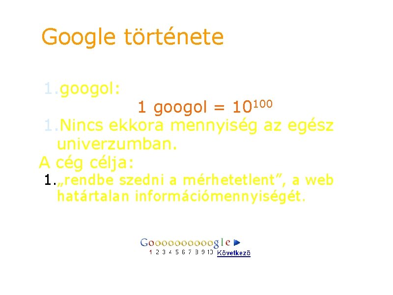 Google története 1. googol: 1 googol = 10100 1. Nincs ekkora mennyiség az egész