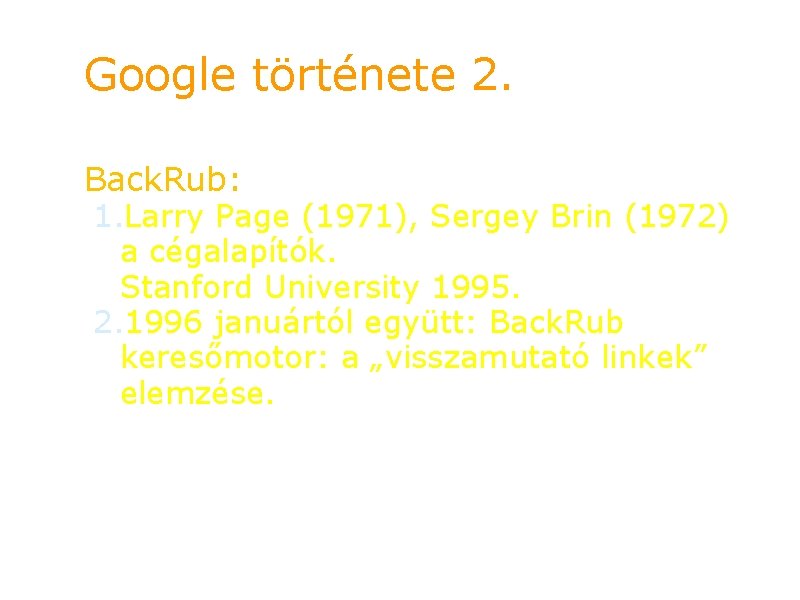 Google története 2. Back. Rub: 1. Larry Page (1971), Sergey Brin (1972) a cégalapítók.