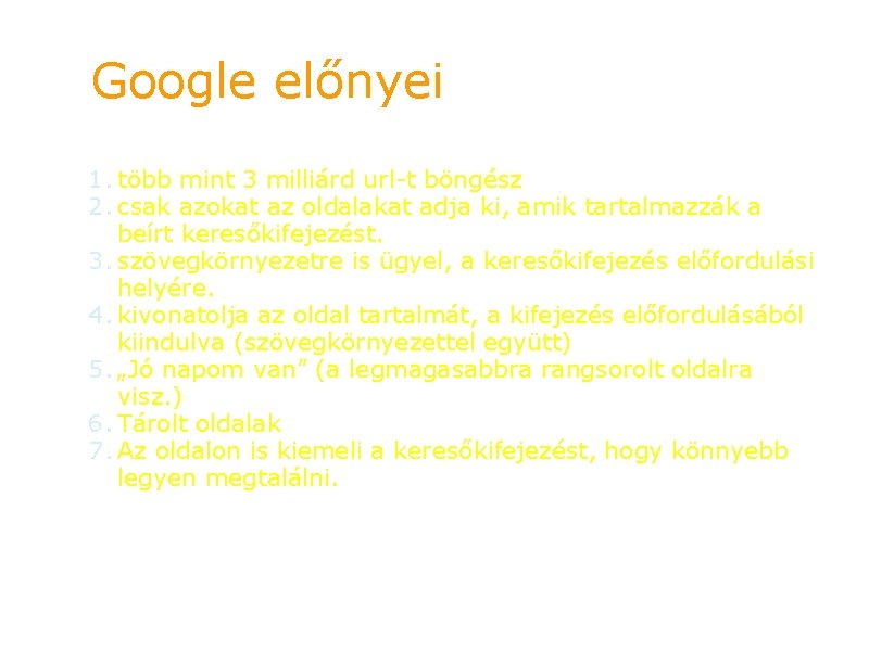 Google előnyei 1. több mint 3 milliárd url-t böngész 2. csak azokat az oldalakat