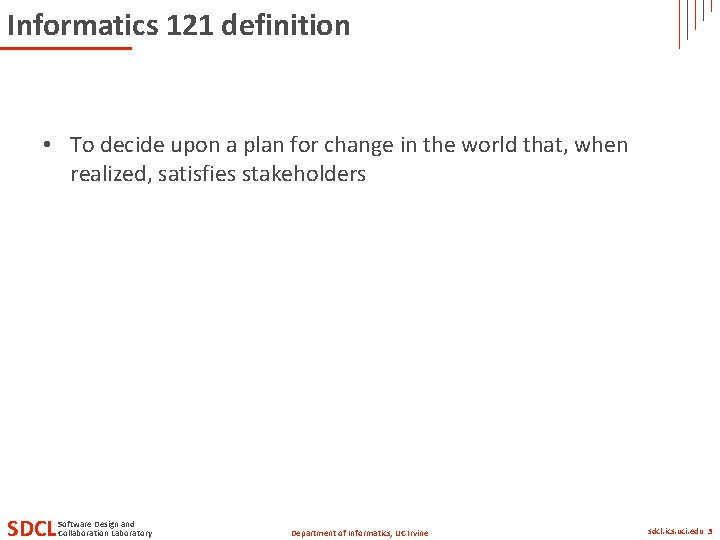 Informatics 121 definition • To decide upon a plan for change in the world