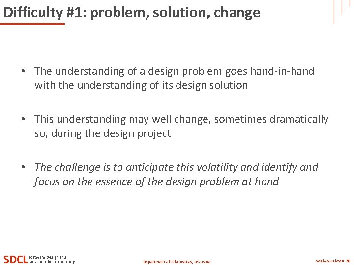 Difficulty #1: problem, solution, change • The understanding of a design problem goes hand-in-hand