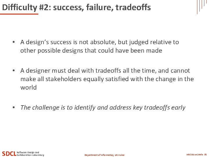 Difficulty #2: success, failure, tradeoffs • A design’s success is not absolute, but judged