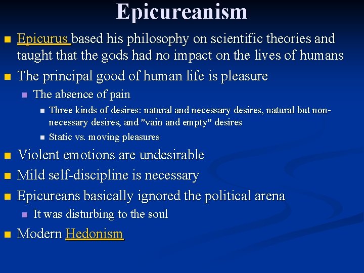 Epicureanism n n Epicurus based his philosophy on scientific theories and taught that the