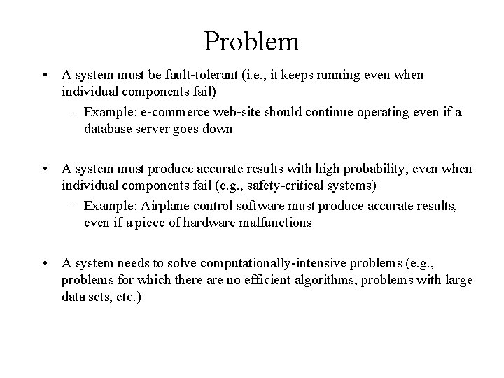 Problem • A system must be fault-tolerant (i. e. , it keeps running even Problem • A system must be fault-tolerant (i. e. , it keeps running even